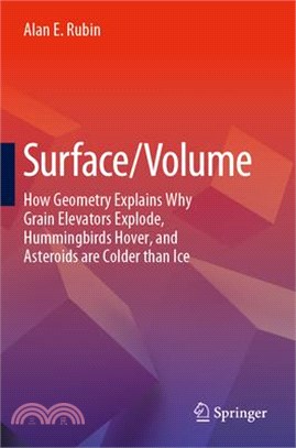 Surface/Volume: How Geometry Explains Why Grain Elevators Explode, Hummingbirds Hover, and Asteroids Are Colder Than Ice