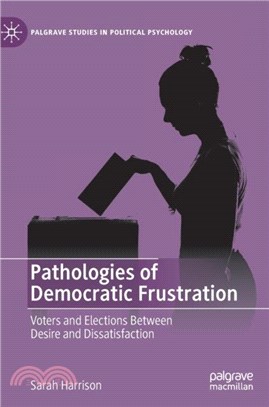 Pathologies of Democratic Frustration：Voters and Elections Between Desire and Dissatisfaction