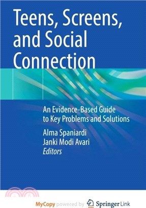 Teens, Screens, and Social Connection：An Evidence-Based Guide to Key Problems and Solutions