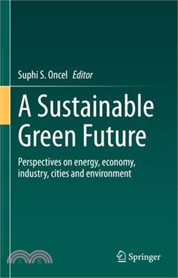A Sustainable Green Future: Perspectives on Energy, Economy, Industry, Cities and Environment