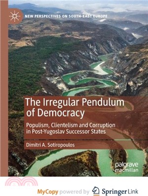 The Irregular Pendulum of Democracy：Populism, Clientelism and Corruption in Post-Yugoslav Successor States