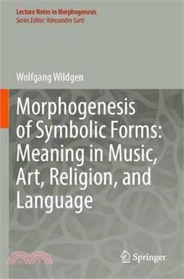 Morphogenesis of Symbolic Forms: Meaning in Music, Art, Religion, and Language