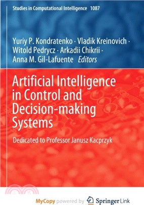 Artificial Intelligence in Control and Decision-making Systems：Dedicated to Professor Janusz Kacprzyk