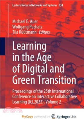 Learning in the Age of Digital and Green Transition：Proceedings of the 25th International Conference on Interactive Collaborative Learning (ICL2022), Volume 2