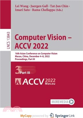 Computer Vision - ACCV 2022：16th Asian Conference on Computer Vision, Macao, China, December 4-8, 2022, Proceedings, Part III