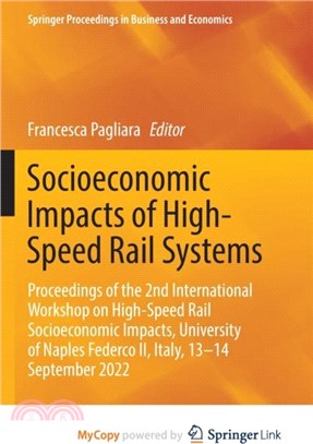 Socioeconomic Impacts of High-Speed Rail Systems：Proceedings of the 2nd International Workshop on High-Speed Rail Socioeconomic Impacts, University of Naples Federco II, Italy, 13-14 September 2022