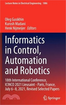 Informatics in Control, Automation and Robotics: 18th International Conference, Icinco 2021 Lieusaint - Paris, France, July 6-8, 2021 Revised Selected