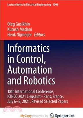 Informatics in Control, Automation and Robotics：18th International Conference, ICINCO 2021 Lieusaint - Paris, France, July 6-8, 2021, Revised Selected Papers