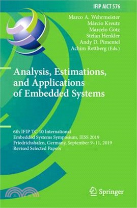 Analysis, Estimations, and Applications of Embedded Systems: 6th Ifip Tc 10 International Embedded Systems Symposium, Iess 2019, Friedrichshafen, Germ