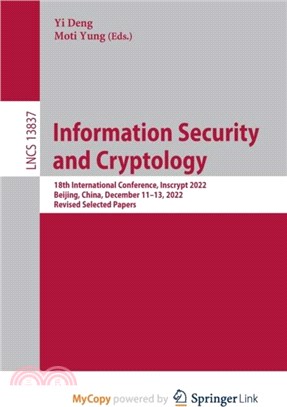 Information Security and Cryptology：18th International Conference, Inscrypt 2022, Beijing, China, December 11-13, 2022, Revised Selected Papers