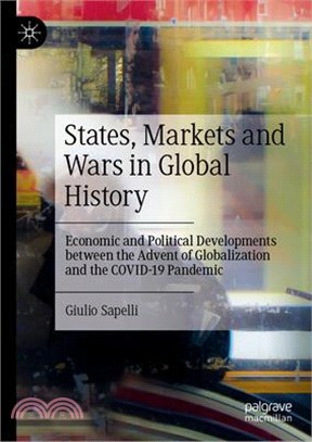 States, Markets and Wars in Global History: Economic and Political Developments Between the Advent of Globalization and the Covid-19 Pandemic