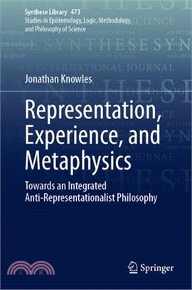 Representation, Experience, and Metaphysics: Towards an Integrated Anti-Representationalist Philosophy