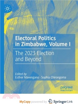 Electoral Politics in Zimbabwe, Volume I：The 2023 Election and Beyond