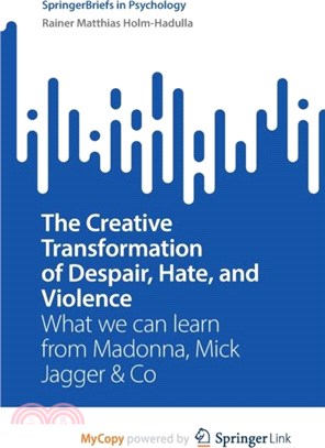 The Creative Transformation of Despair, Hate, and Violence：What we can learn from Madonna, Mick Jagger & Co