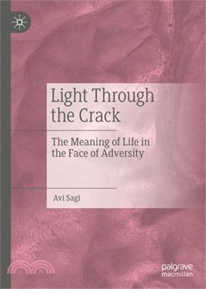 Light Through the Crack: The Meaning of Life in the Face of Adversity