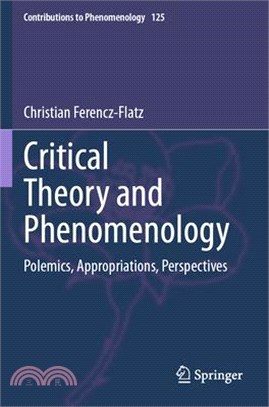 Critical Theory and Phenomenology: Polemics, Appropriations, Perspectives