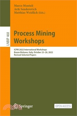 Process Mining Workshops: Icpm 2022 International Workshops, Bozen-Bolzano, Italy, October 23-28, 2022, Revised Selected Papers