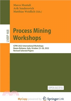 Process Mining Workshops：ICPM 2022 International Workshops, Bozen-Bolzano, Italy, October 23-28, 2022, Revised Selected Papers