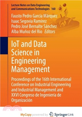 IoT and Data Science in Engineering Management：Proceedings of the 16th International Conference on Industrial Engineering and Industrial Management and XXVI Congreso de Ingenieria de Organizacion