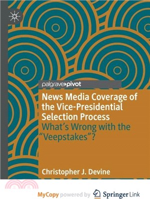 News Media Coverage of the Vice-Presidential Selection Process：What's Wrong with the "Veepstakes"?