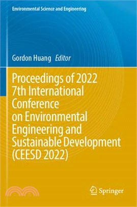 Proceedings of 2022 7th International Conference on Environmental Engineering and Sustainable Development (Ceesd 2022)