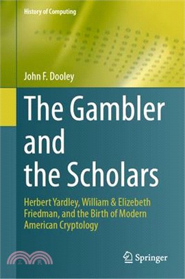 The Gambler and the Scholars: Herbert Yardley, William & Elizebeth Friedman, and the Birth of Modern American Cryptology