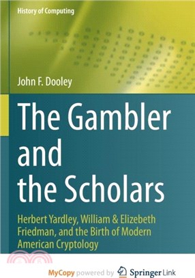 The Gambler and the Scholars：Herbert Yardley, William & Elizebeth Friedman, and the Birth of Modern American Cryptology