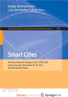 Smart Cities：5th Ibero-American Congress, ICSC-CITIES 2022, Cuenca, Ecuador, November 28-30, 2022, Revised Selected Papers