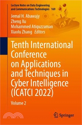 Tenth International Conference on Applications and Techniques in Cyber Intelligence (Icatci 2022): Volume 2