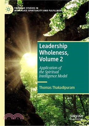 Leadership Wholeness, Volume 2: Application of the Spiritual Intelligence Model