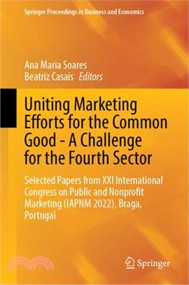 Uniting Marketing Efforts for the Common Good--A Challenge for the Fourth Sector: Selected Papers from XXI International Congress on Public and Nonpro