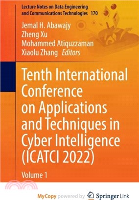Tenth International Conference on Applications and Techniques in Cyber Intelligence (ICATCI 2022)：Volume 1
