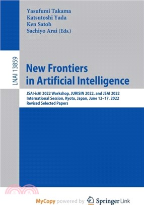 New Frontiers in Artificial Intelligence：JSAI-isAI 2022 Workshop, JURISIN 2022, and JSAI 2022 International Session, Kyoto, Japan, June 12-17, 2022, Revised Selected Papers