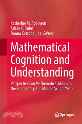 Mathematical Cognition and Understanding: Perspectives on Mathematical Minds in the Elementary and Middle School Years