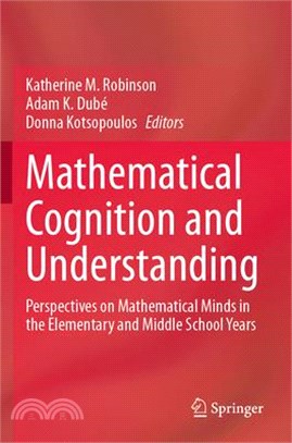 Mathematical Cognition and Understanding: Perspectives on Mathematical Minds in the Elementary and Middle School Years