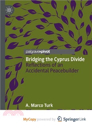 Bridging the Cyprus Divide：Reflections of an Accidental Peacebuilder