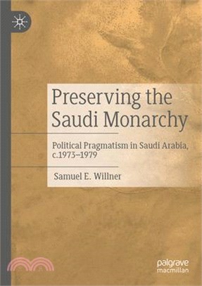 Preserving the Saudi Monarchy: Political Pragmatism in Saudi Arabia, C.1973-1979