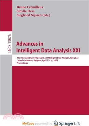 Advances in Intelligent Data Analysis XXI：21st International Symposium on Intelligent Data Analysis, IDA 2023, Louvain-la-Neuve, Belgium, April 12-14, 2023, Proceedings