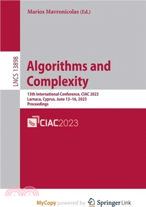 Algorithms and Complexity：13th International Conference, CIAC 2023, Larnaca, Cyprus, June 13-16, 2023, Proceedings