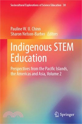 Indigenous Stem Education: Perspectives from the Pacific Islands, the Americas and Asia, Volume 2