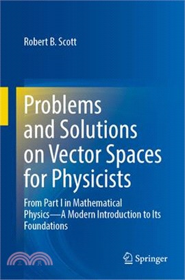 Problems and Solutions on Vector Spaces for Physicists: From Part I in Mathematical Physics--A Modern Introduction to Its Foundations