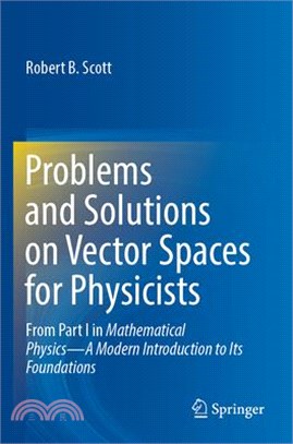 Problems and Solutions on Vector Spaces for Physicists: From Part I in Mathematical Physics--A Modern Introduction to Its Foundations