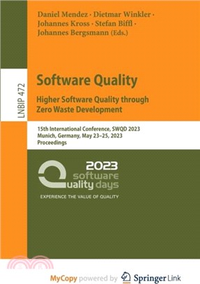 Software Quality：Higher Software Quality through Zero Waste Development : 15th International Conference, SWQD 2023, Munich, Germany, May 23-25, 2023, Proceedings