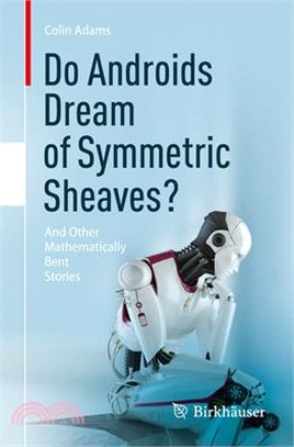 Do Androids Dream of Symmetric Sheaves?: And Other Mathematically Bent Stories