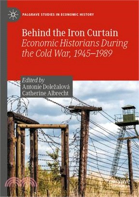 Behind the Iron Curtain: Economic Historians During the Cold War, 1945-1989