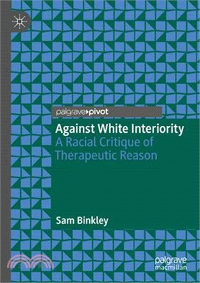 Against White Interiority: A Racial Critique of Therapeutic Reason