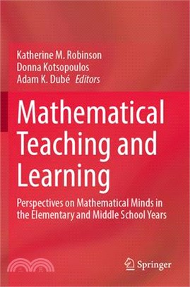 Mathematical Teaching and Learning: Perspectives on Mathematical Minds in the Elementary and Middle School Years