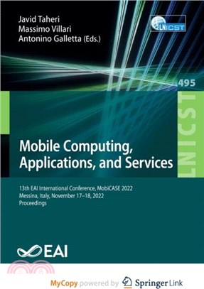 Mobile Computing, Applications, and Services：13th EAI International Conference, MobiCASE 2022, Messina, Italy, November 17-18, 2022, Proceedings