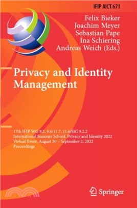 Privacy and Identity Management：17th IFIP WG 9.2, 9.6/11.7, 11.6/SIG 9.2.2 International Summer School, Privacy and Identity 2022, Virtual Event, August 30?eptember 2, 2022, Proceedings