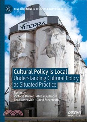 Cultural Policy Is Local: Understanding Cultural Policy as Situated Practice